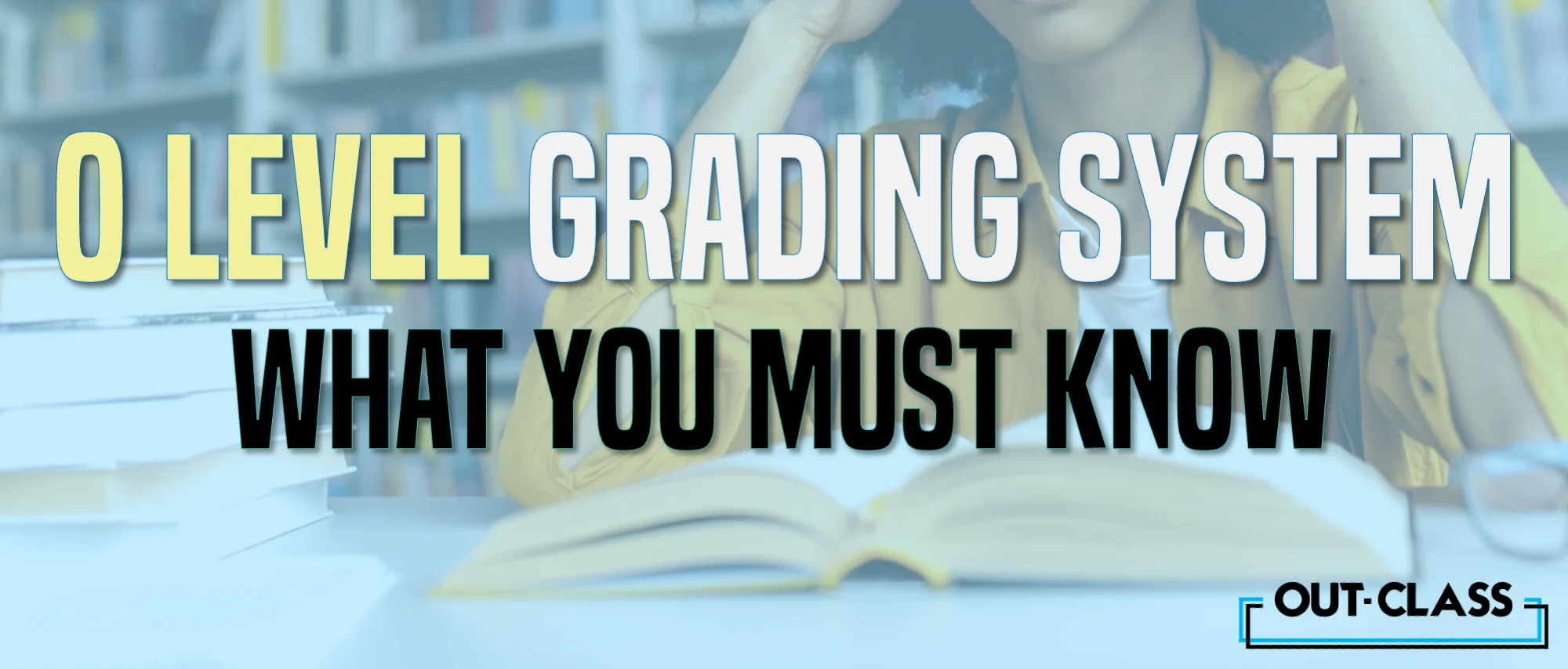 Everything you need to know about the O Level grading system